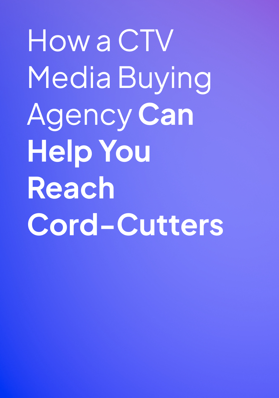 How a CTV Media Buying Agency Can Help You Reach Cord-Cutters