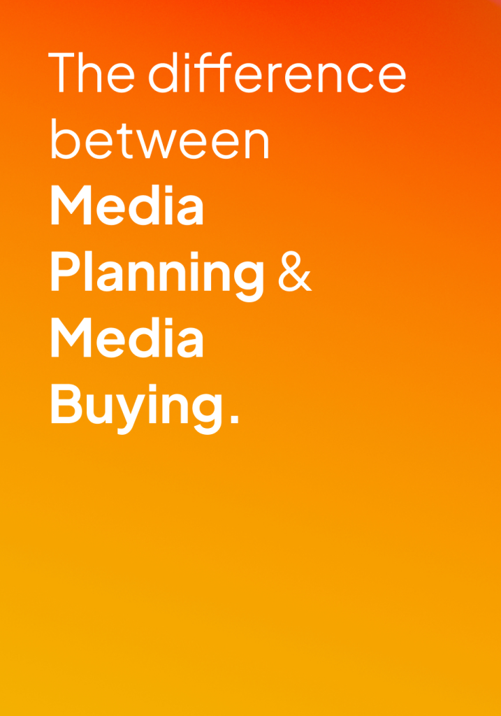 The difference between Media Planning & Media Buying.