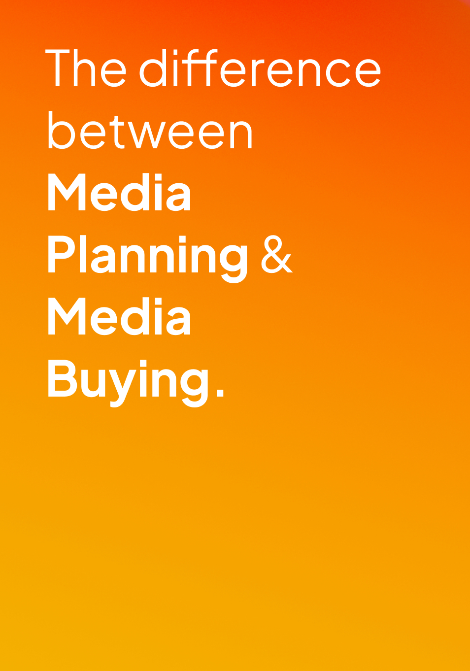The difference between Media Planning & Media Buying.